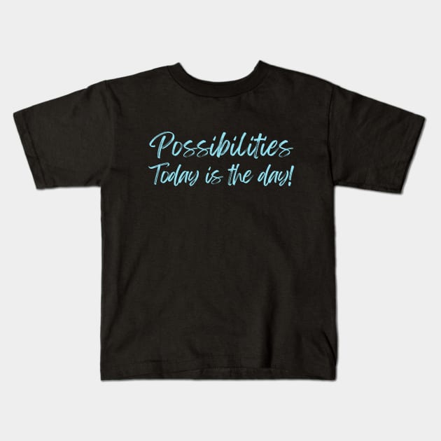 Possibilities today is the day today is your day Kids T-Shirt by Viz4Business